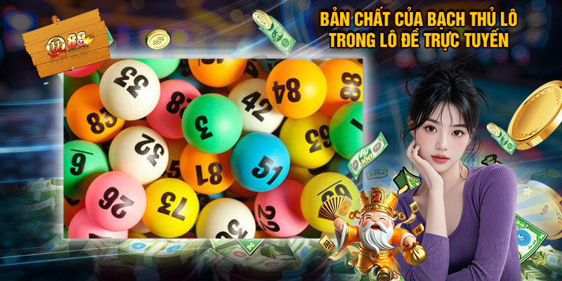 Bản chất của bạch thủ lô trong lô đề trực tuyến