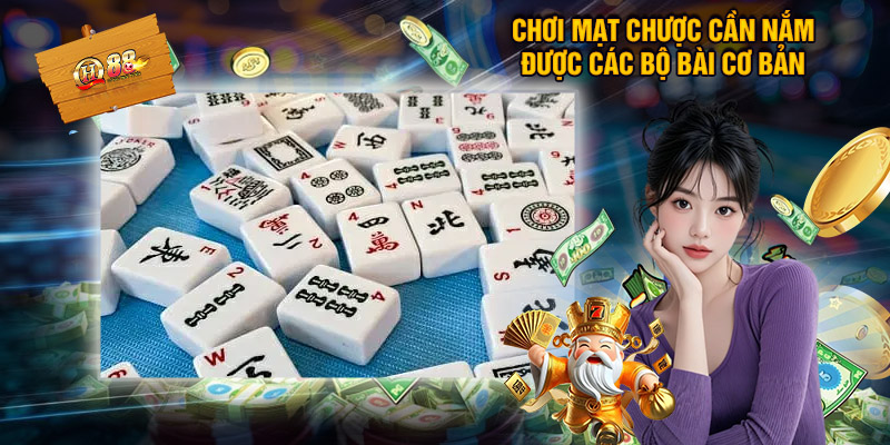 Chơi mạt chược cần nắm được các bộ bài cơ bản